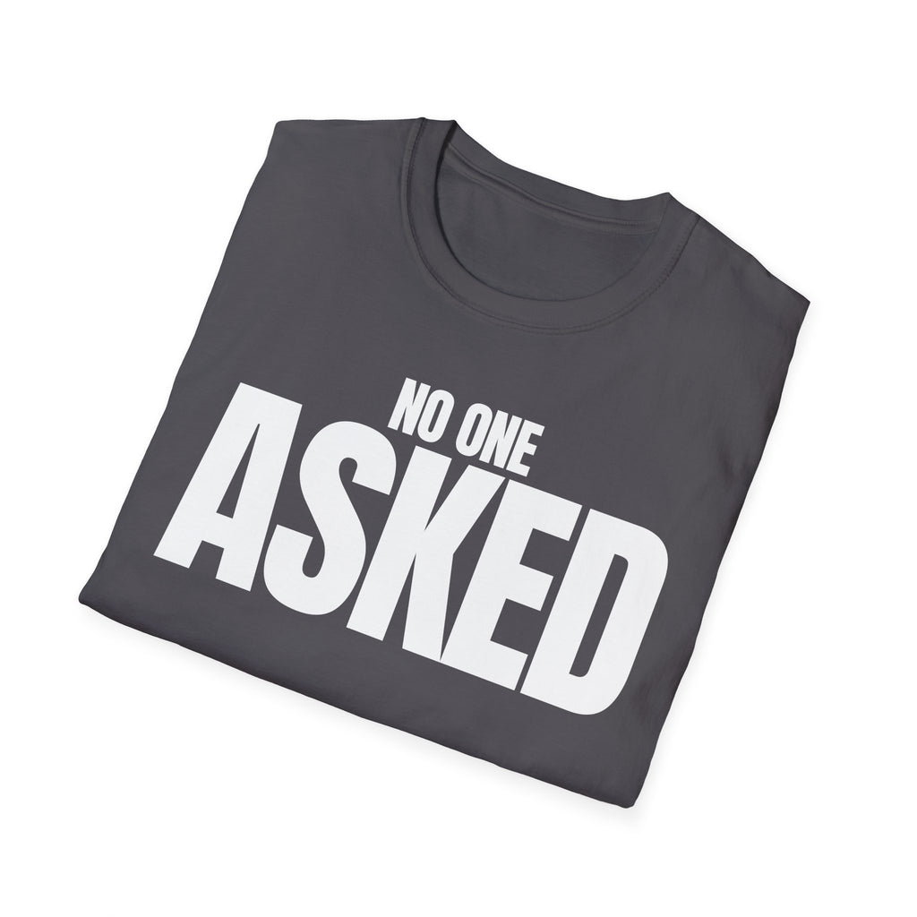 NO ONE ASKED T-SHIRT