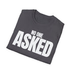 NO ONE ASKED T-SHIRT