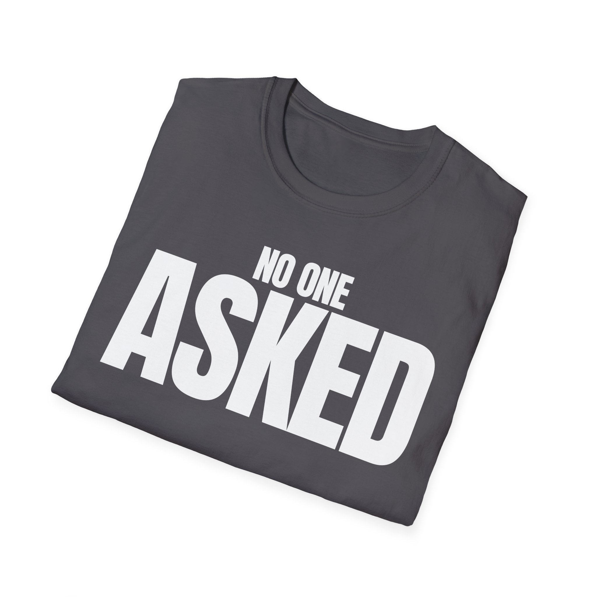 NO ONE ASKED T-SHIRT