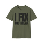 I FIX YOU BREAK T-SHIRT