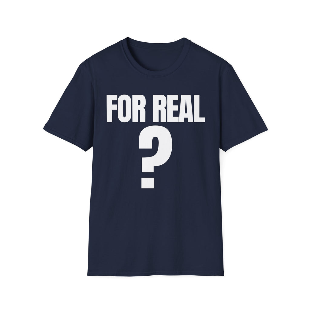 FOR REAL? T-SHIRT
