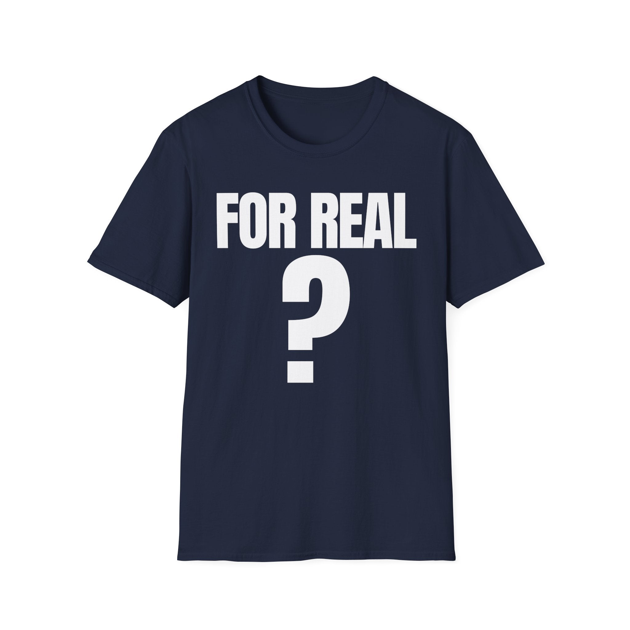 FOR REAL? T-SHIRT