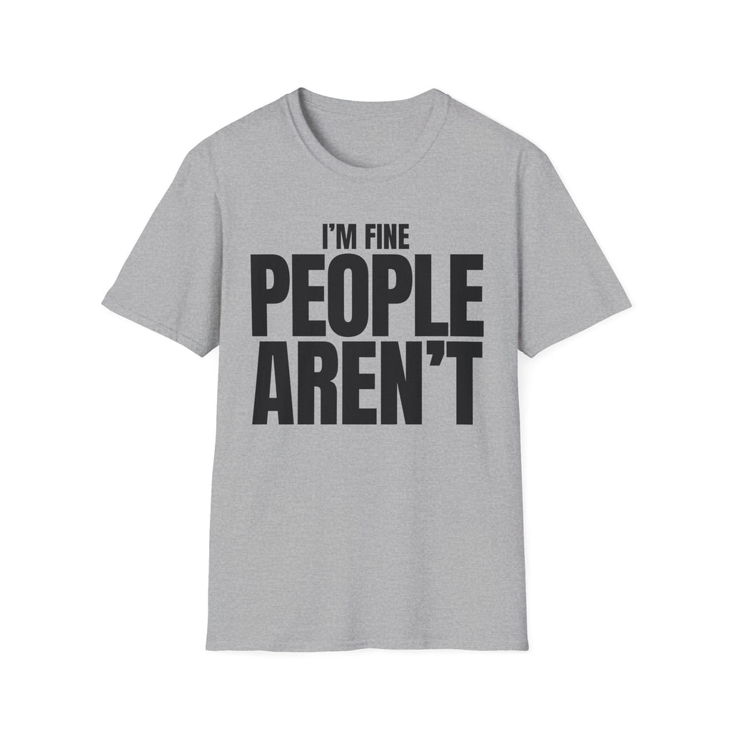 I'M FINE PEOPLE AREN'T T-SHIRT