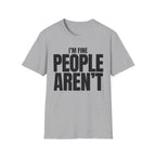 I'M FINE PEOPLE AREN'T T-SHIRT