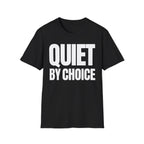 QUIET BY CHOICE T-SHIRT