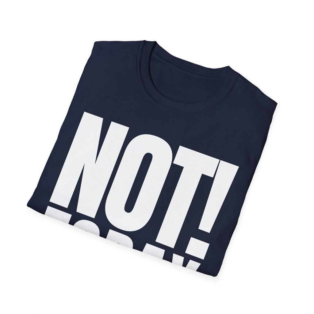 NOT TODAY T-SHIRT