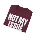 NOT MY ISSUE T-SHIRT