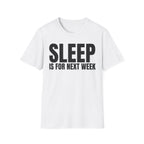 SLEEP IS FOR NEXT WEEK