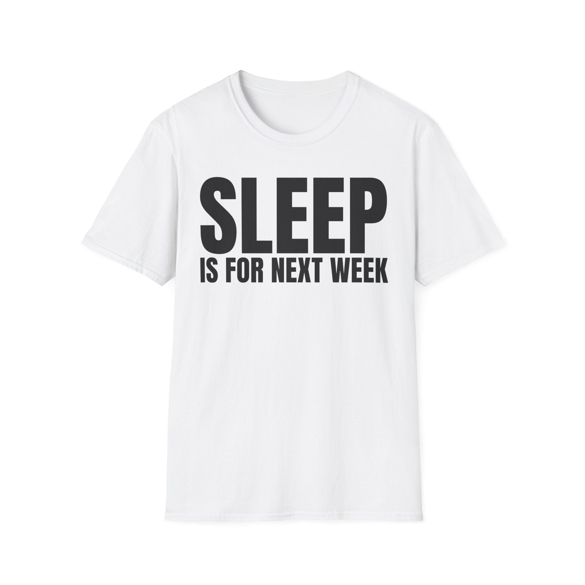 SLEEP IS FOR NEXT WEEK