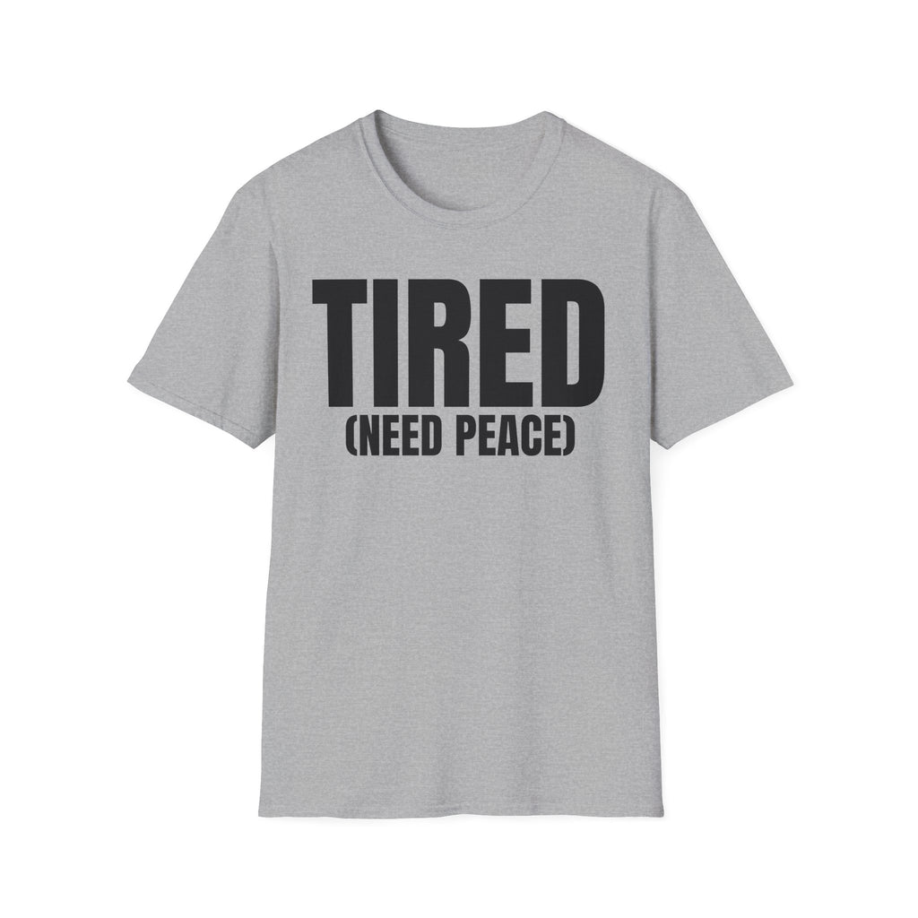 TIRED (NEED PEACE) T-SHIRT