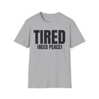 TIRED (NEED PEACE) T-SHIRT