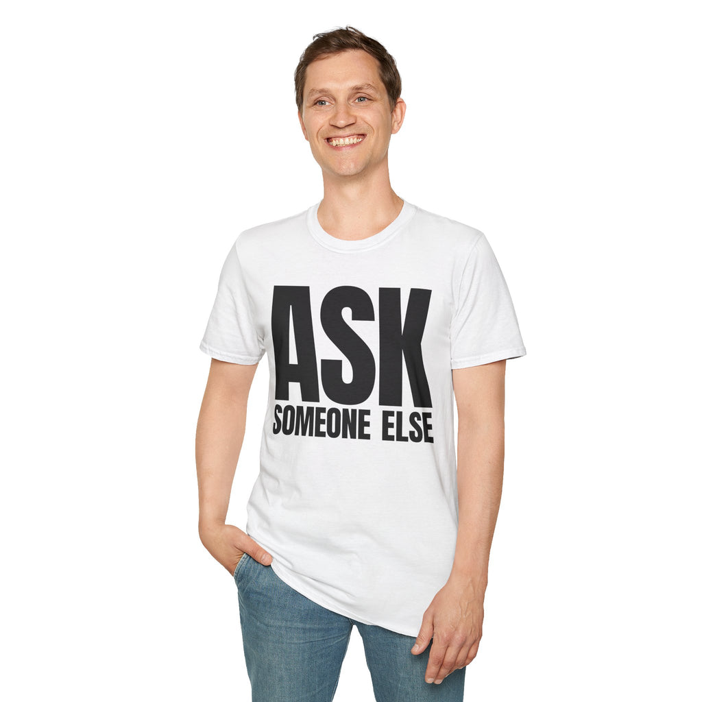 ASK SOMEONE ELSE T-SHIRT