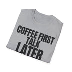 COFFEE FIRST TALK LATER T-SHIRT