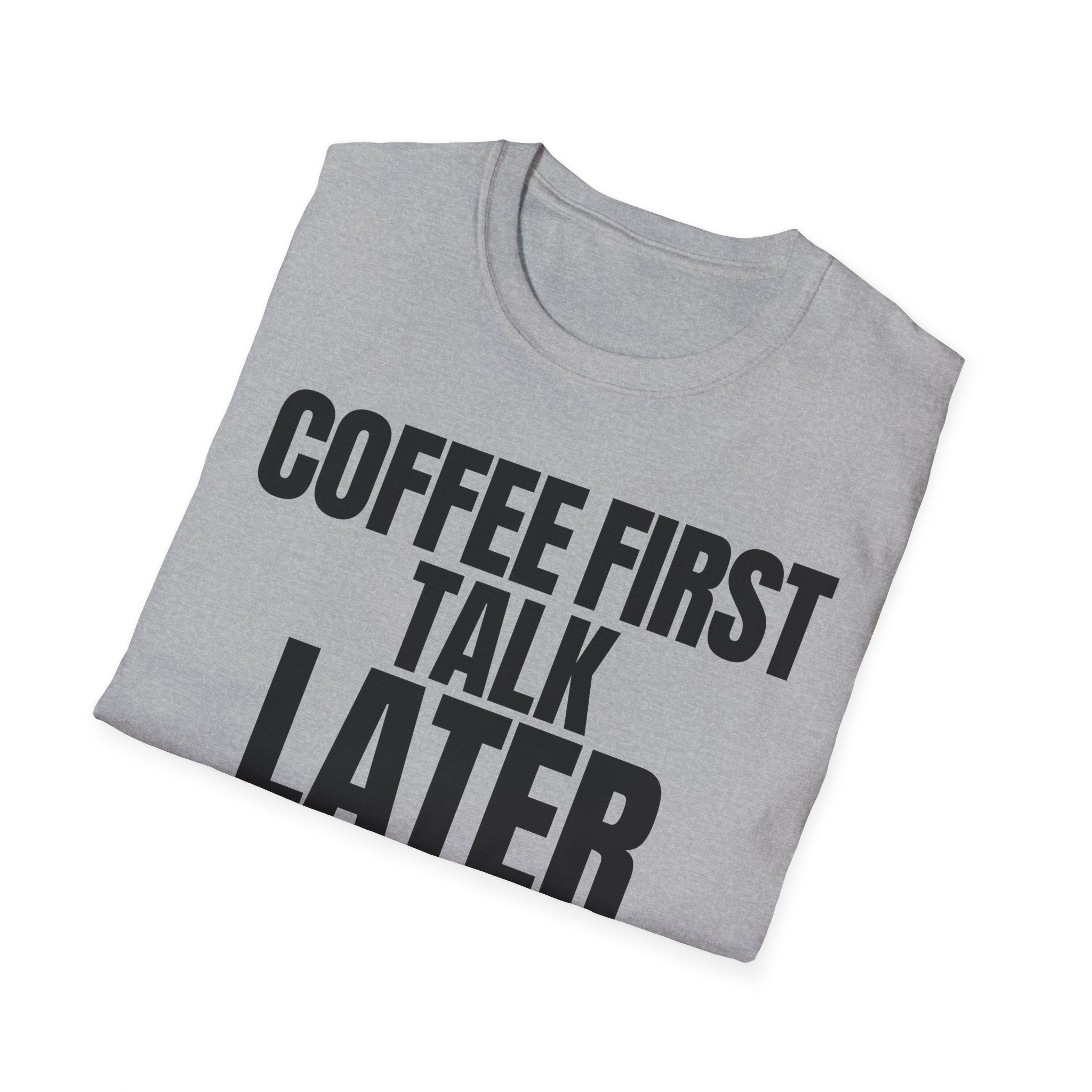 COFFEE FIRST TALK LATER T-SHIRT