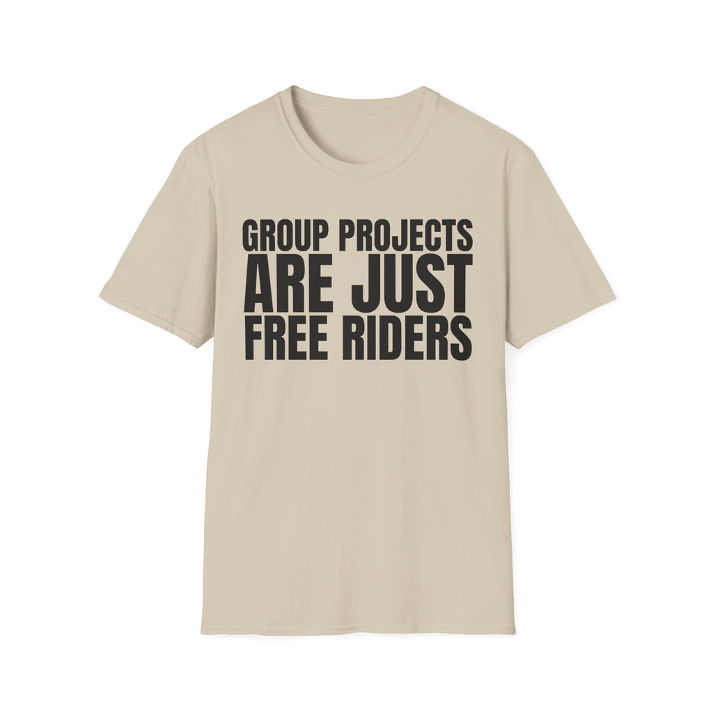 GROUP PROJECTS ARE JUST FREE RIDERS