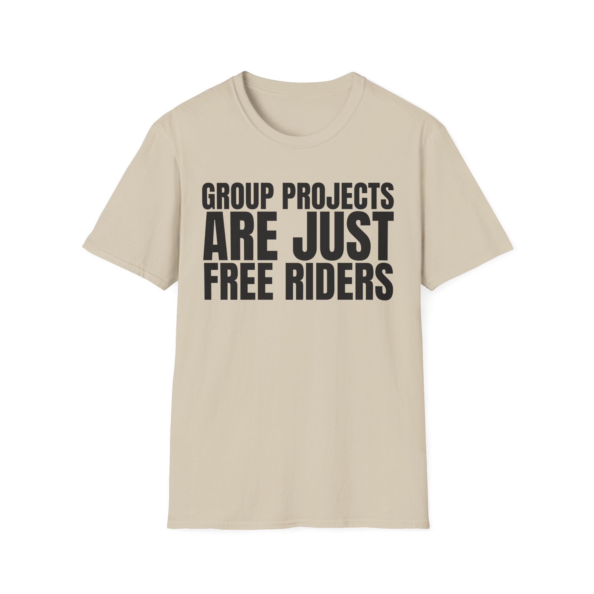 GROUP PROJECTS ARE JUST FREE RIDERS