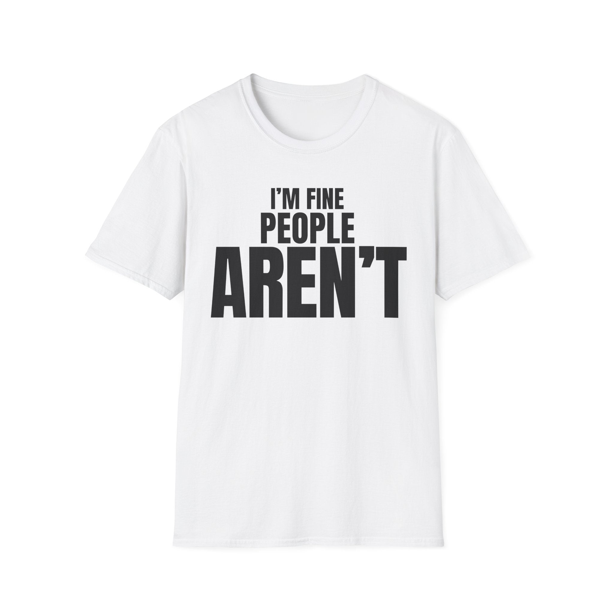 I'M FINE PEOPLE AREN'T T-SHIRT