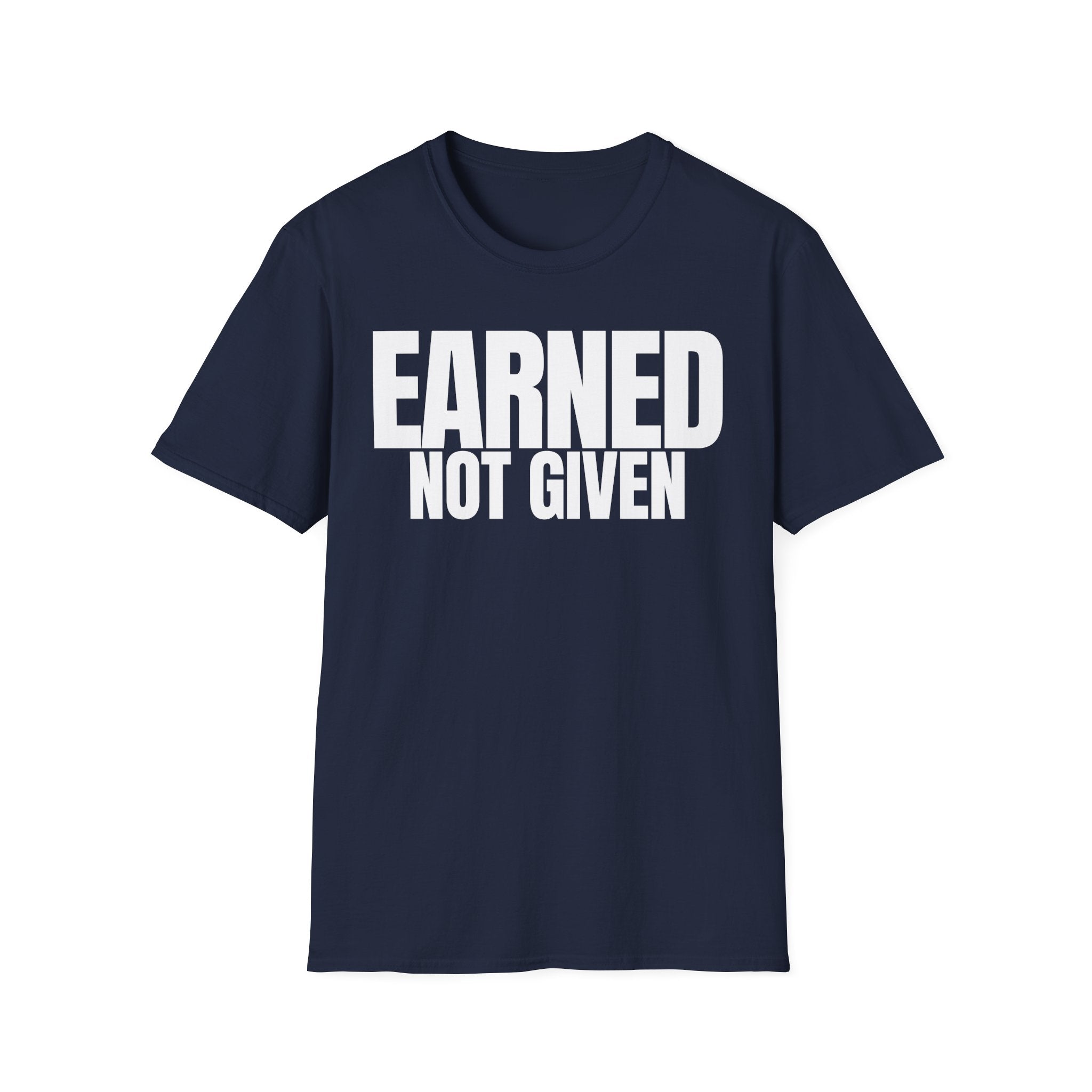 EARNED NOT GIVEN T-SHIRT