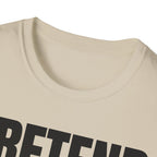 PRETEND THIS MAKES SENSE T-SHIRT
