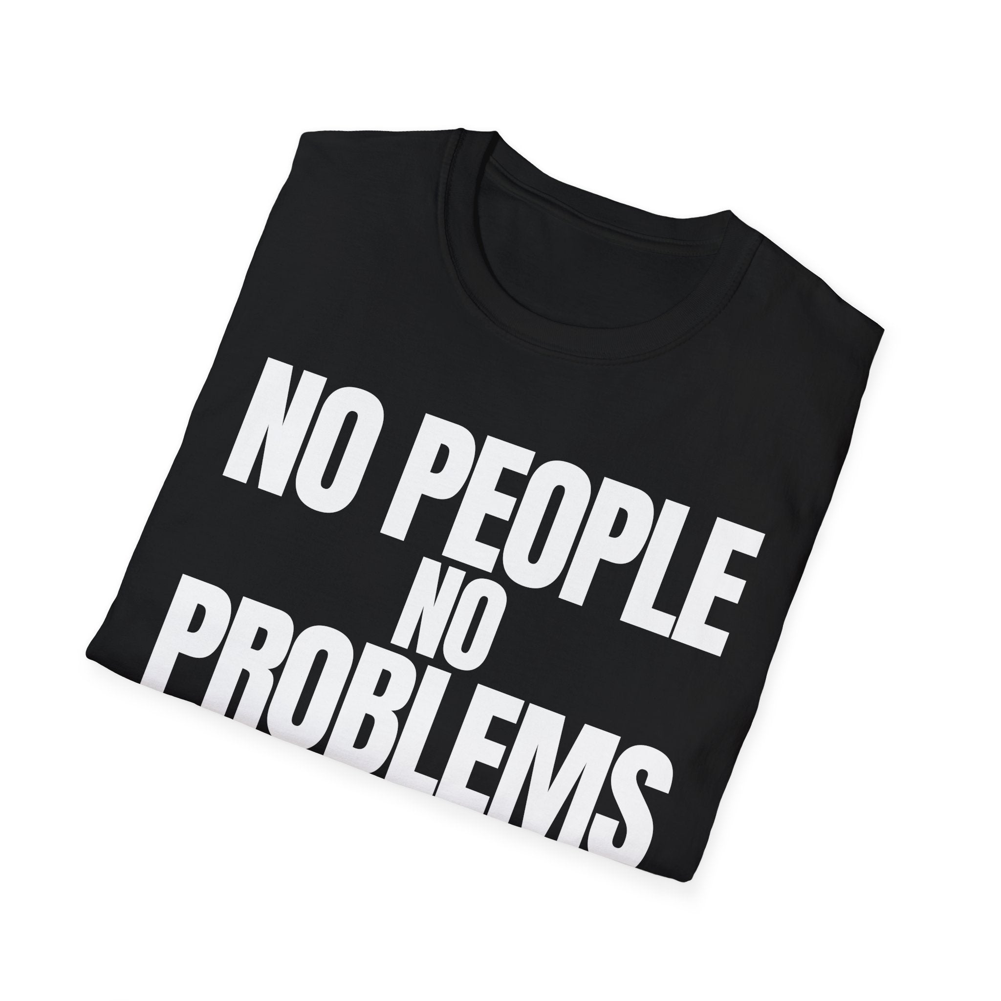 NO PEOPLE NO PROBLEMS T-SHIRT