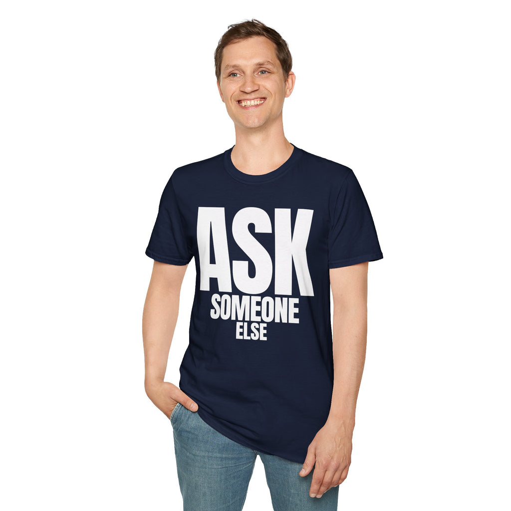 ASK SOMEONE ELSE T-SHIRT