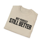 NOT PERFECT STILL BETTER T-SHIRT