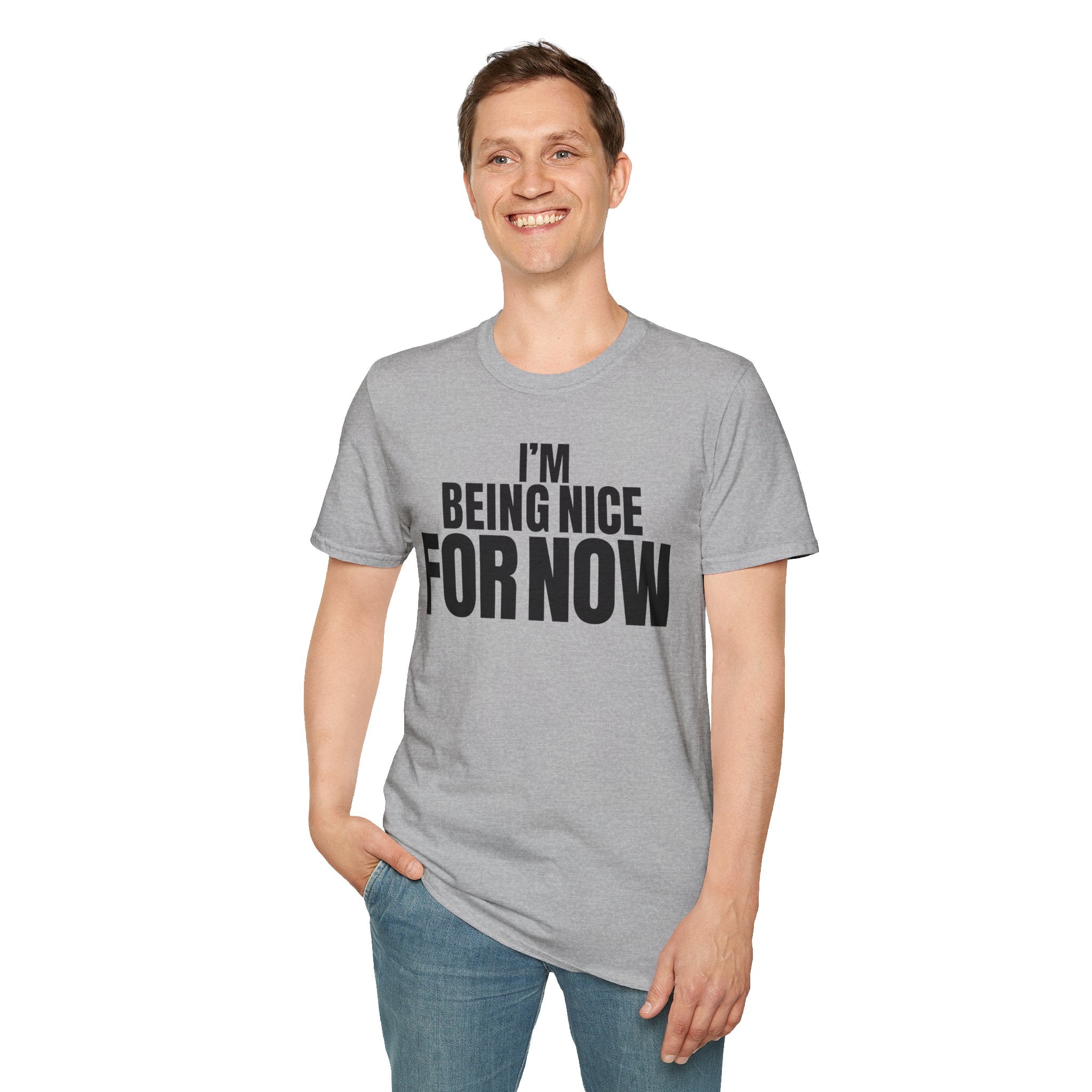 I'M BEING NICE FOR NOW T-SHIRT
