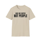 GIVE ME  COFFE NOT PEOPLE T-SHIRT