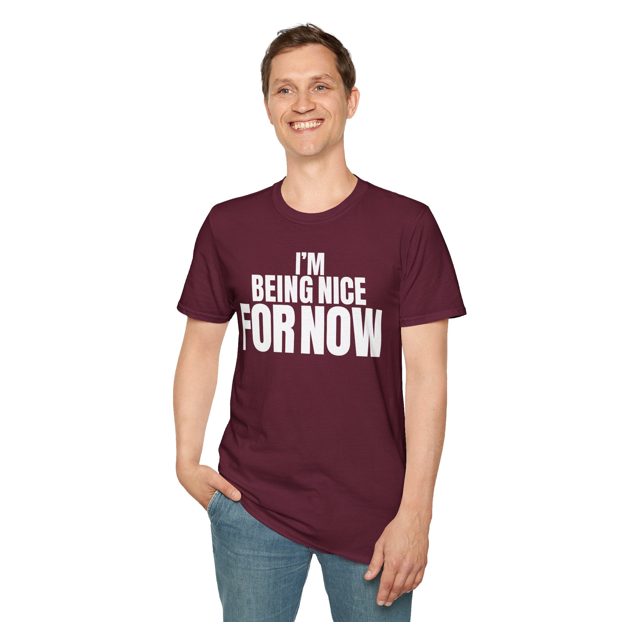 I'M BEING NICE FOR NOW T-SHIRT