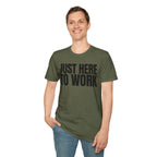 JUST HERE TO WORK T-SHIRT