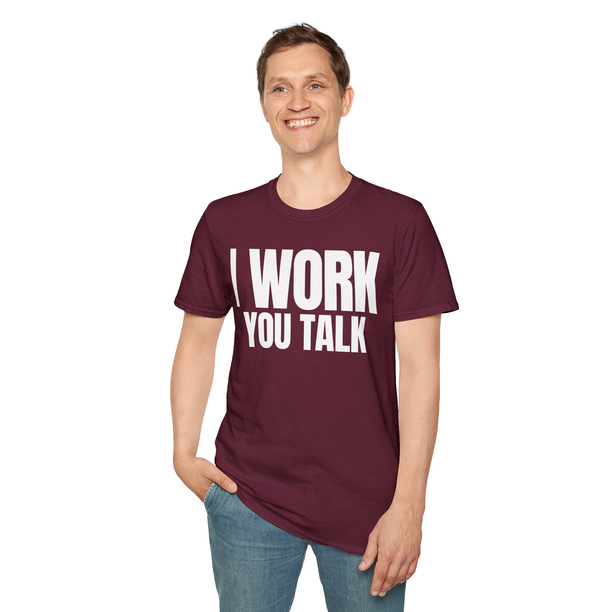 I WORK YOU TALK T-SHIRT