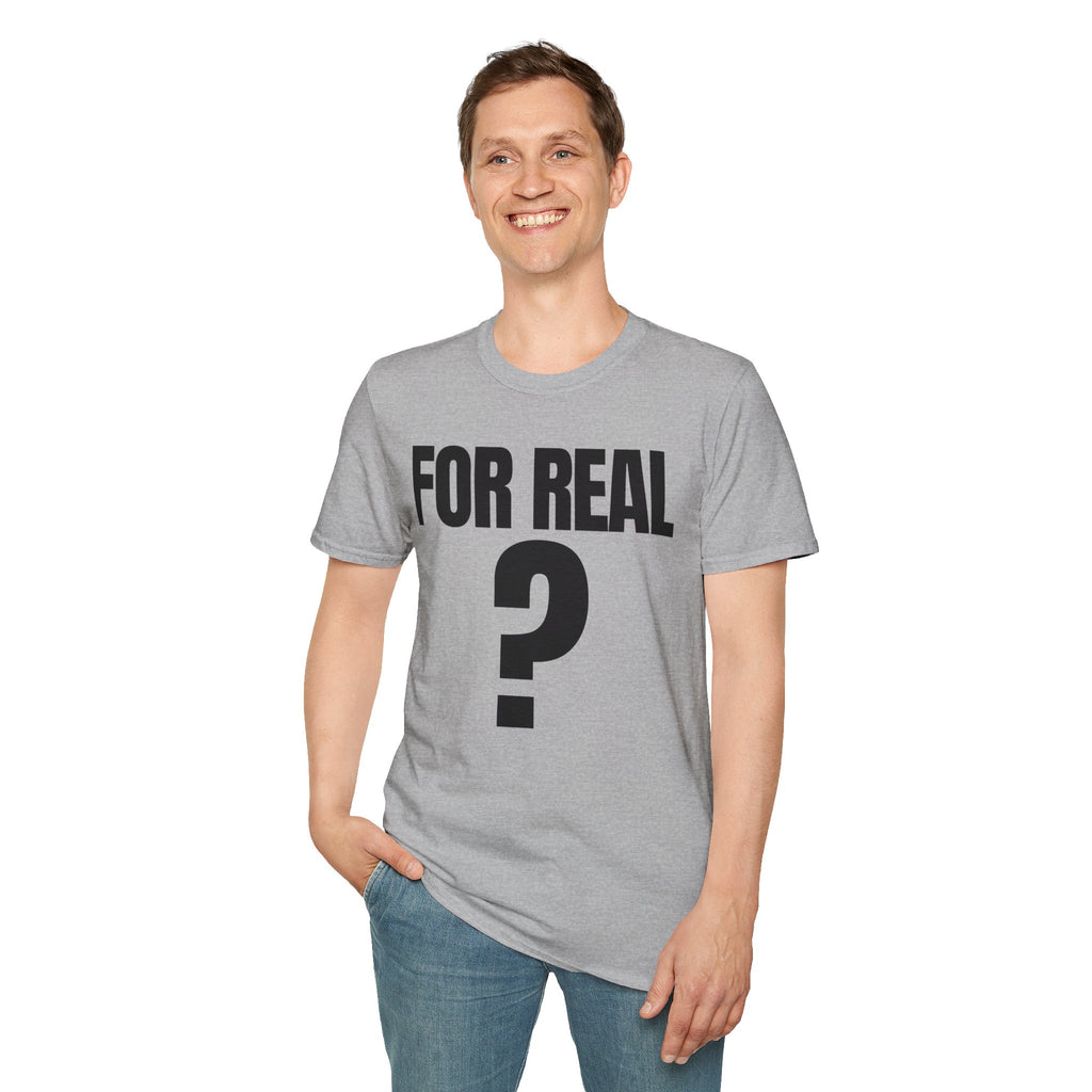FOR REAL? T-SHIRT