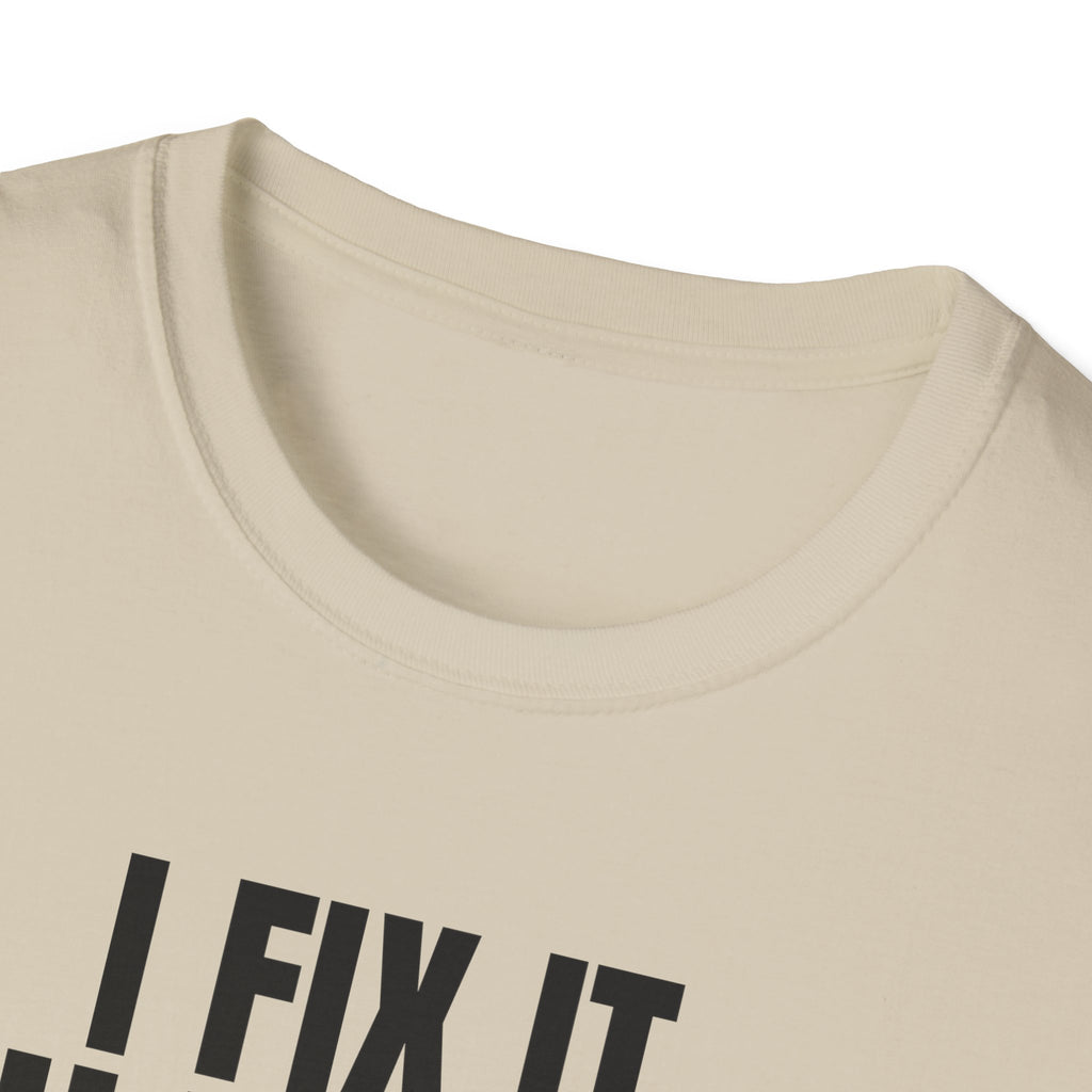 I FIX IT YOU BREAK IT 2 T-SHIRT