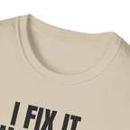 I FIX IT YOU BREAK IT 2 T-SHIRT