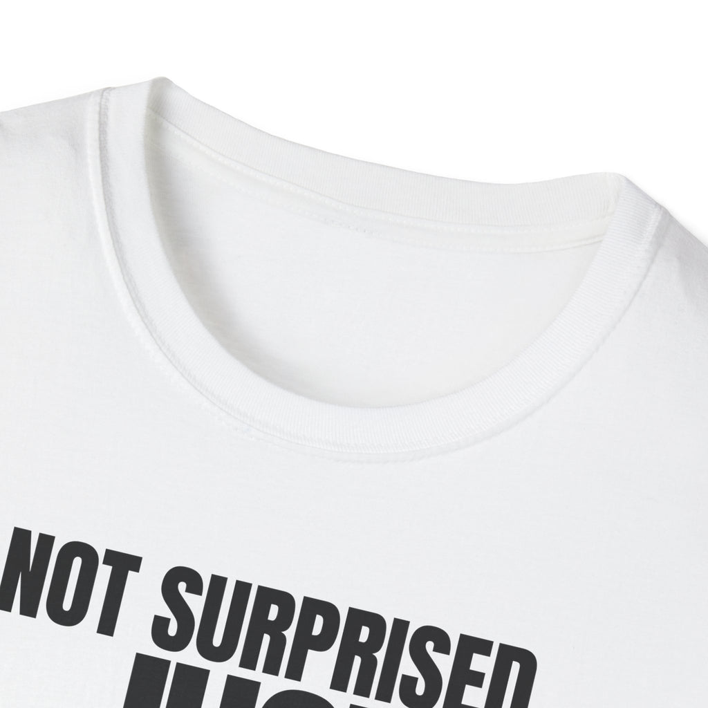 NOT SURPRISED JUST ANNOYED! T-SHIRT