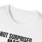 NOT SURPRISED JUST ANNOYED! T-SHIRT