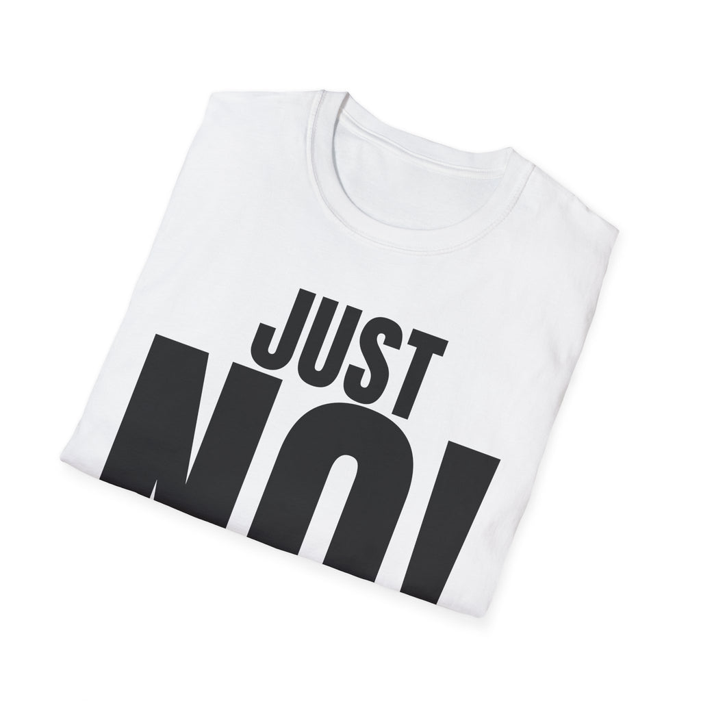 JUST NO! T-SHIRT