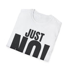 JUST NO! T-SHIRT