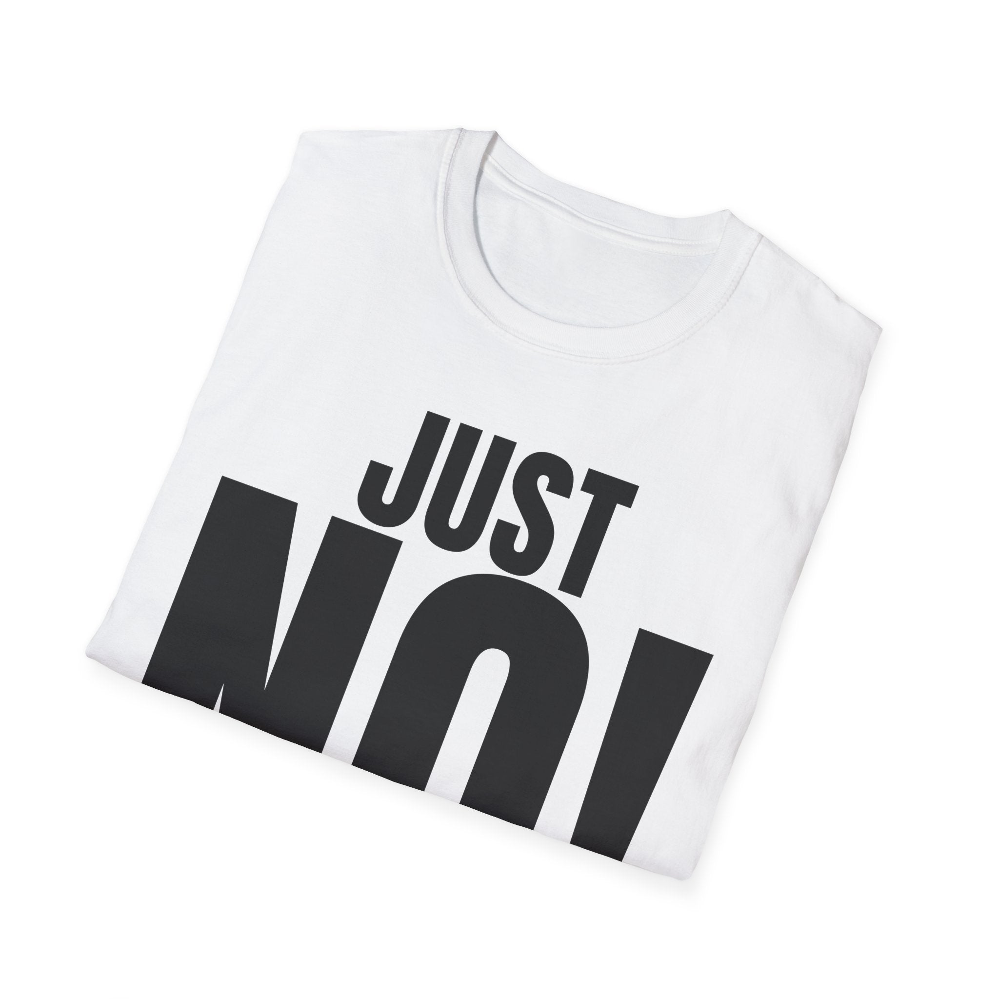 JUST NO! T-SHIRT