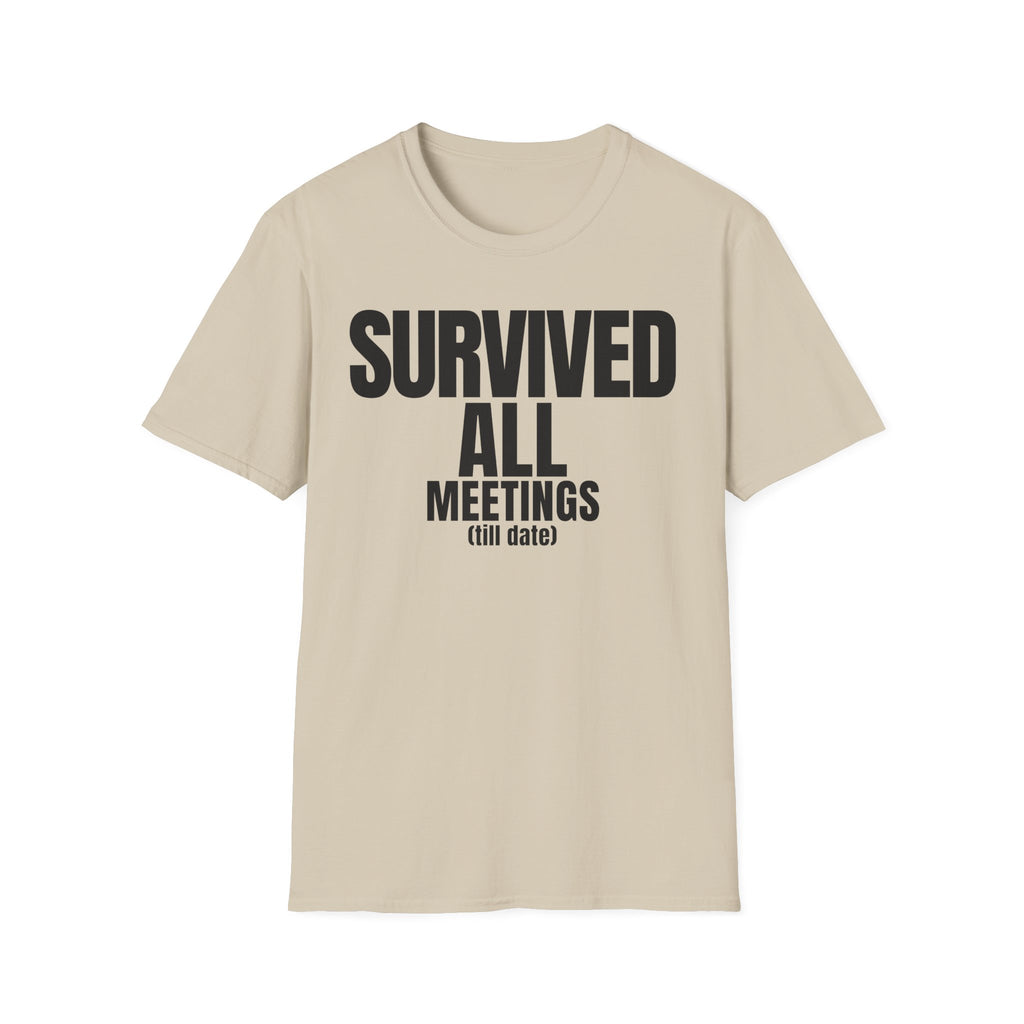 SURVIVED ALL MEETINGS (till date) T-SHIRT