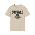 SURVIVED ALL MEETINGS (till date) T-SHIRT