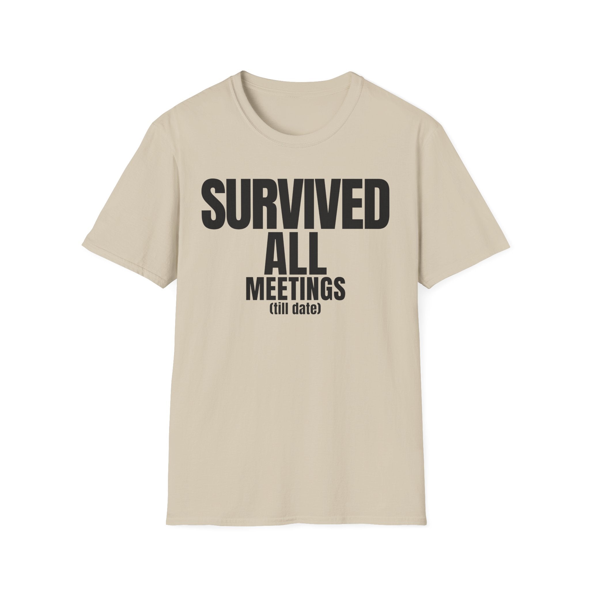 SURVIVED ALL MEETINGS (till date) T-SHIRT