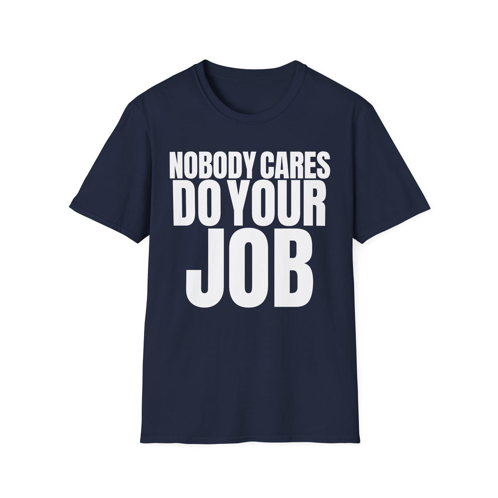 NOBODY CARES DO YOUR JOB T-SHIRT