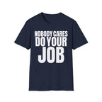 NOBODY CARES DO YOUR JOB T-SHIRT
