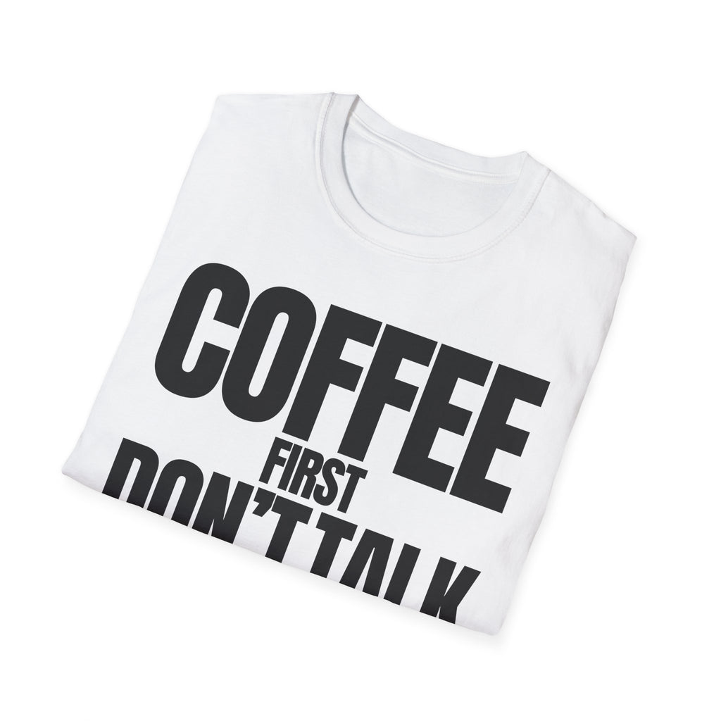 COFFE FIRST DON'T TALK T-SHIRT