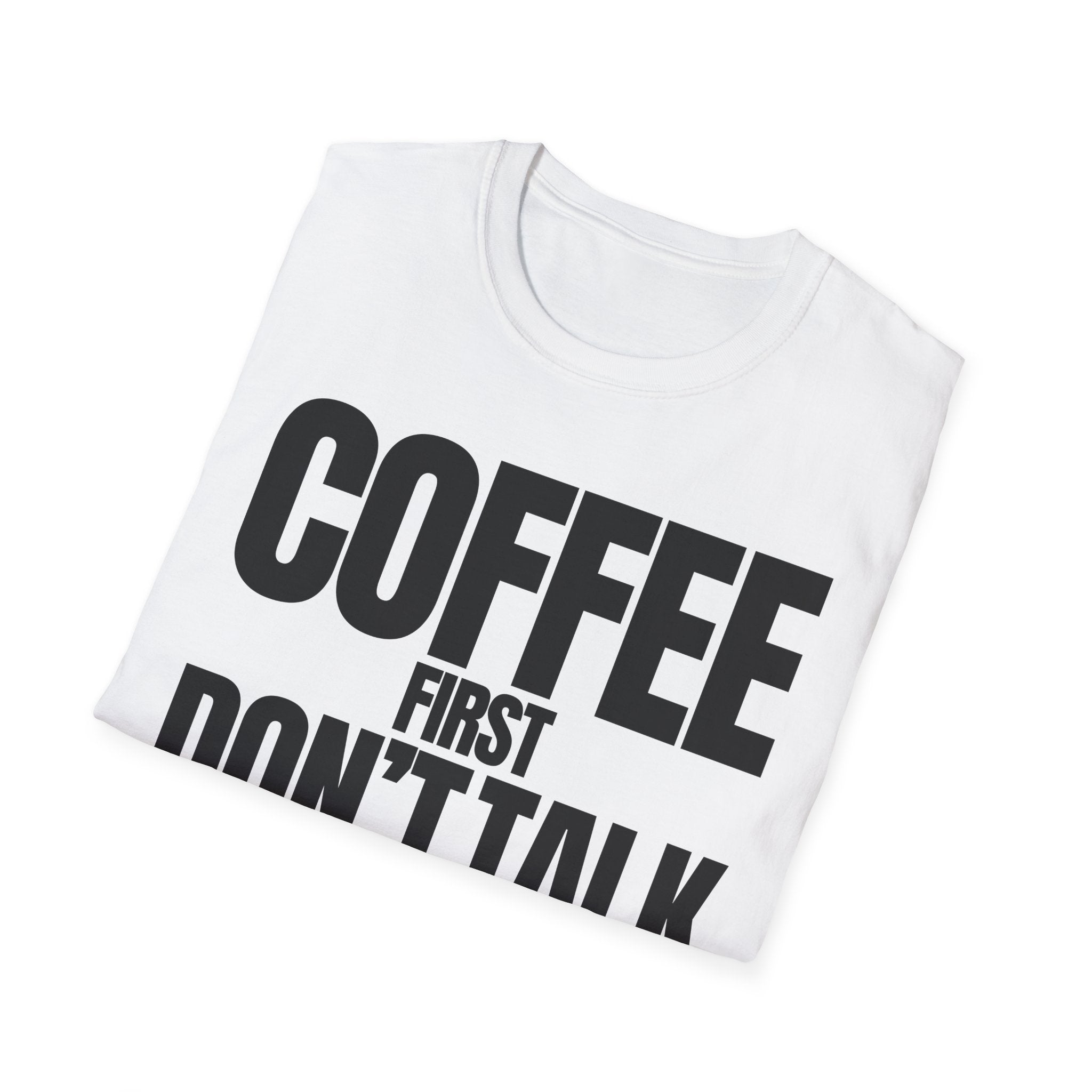COFFE FIRST DON'T TALK T-SHIRT