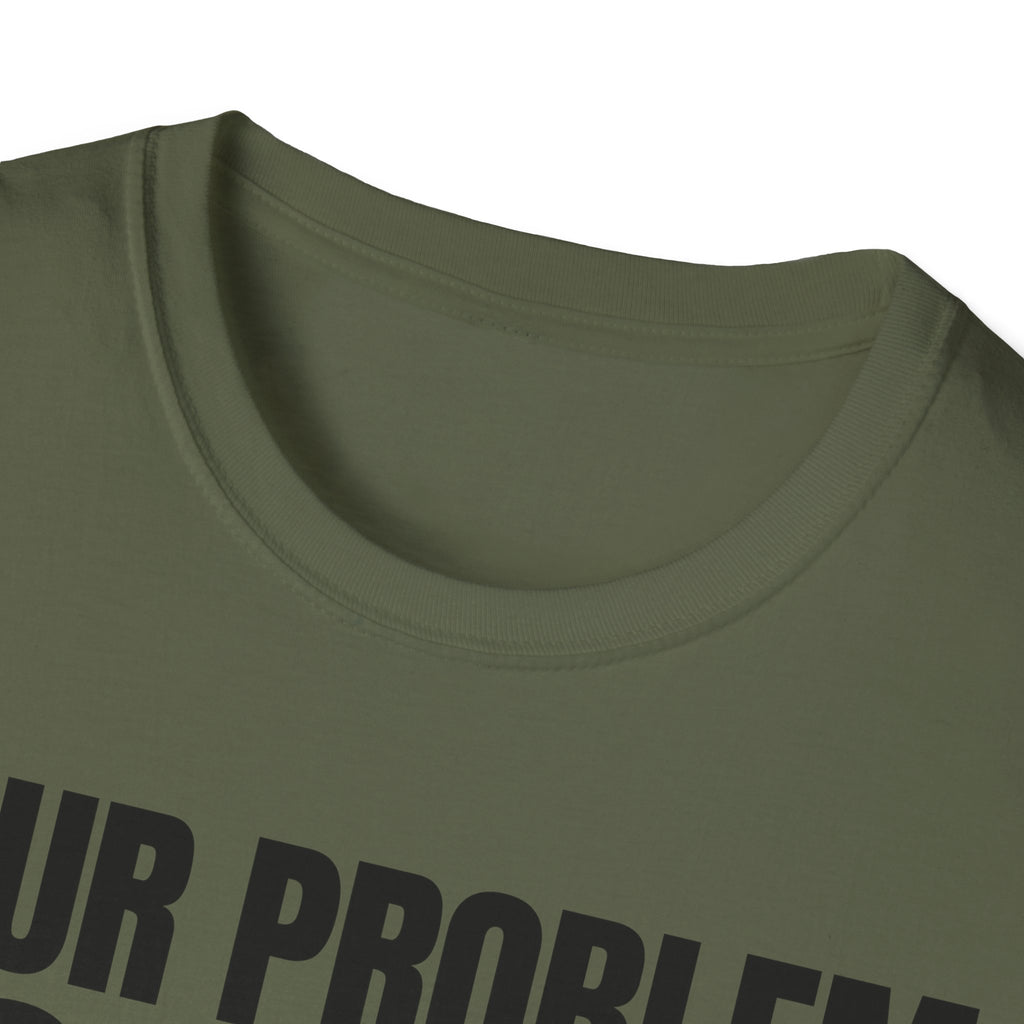 YOUR PROBLEM NOT MINE T-SHIRT