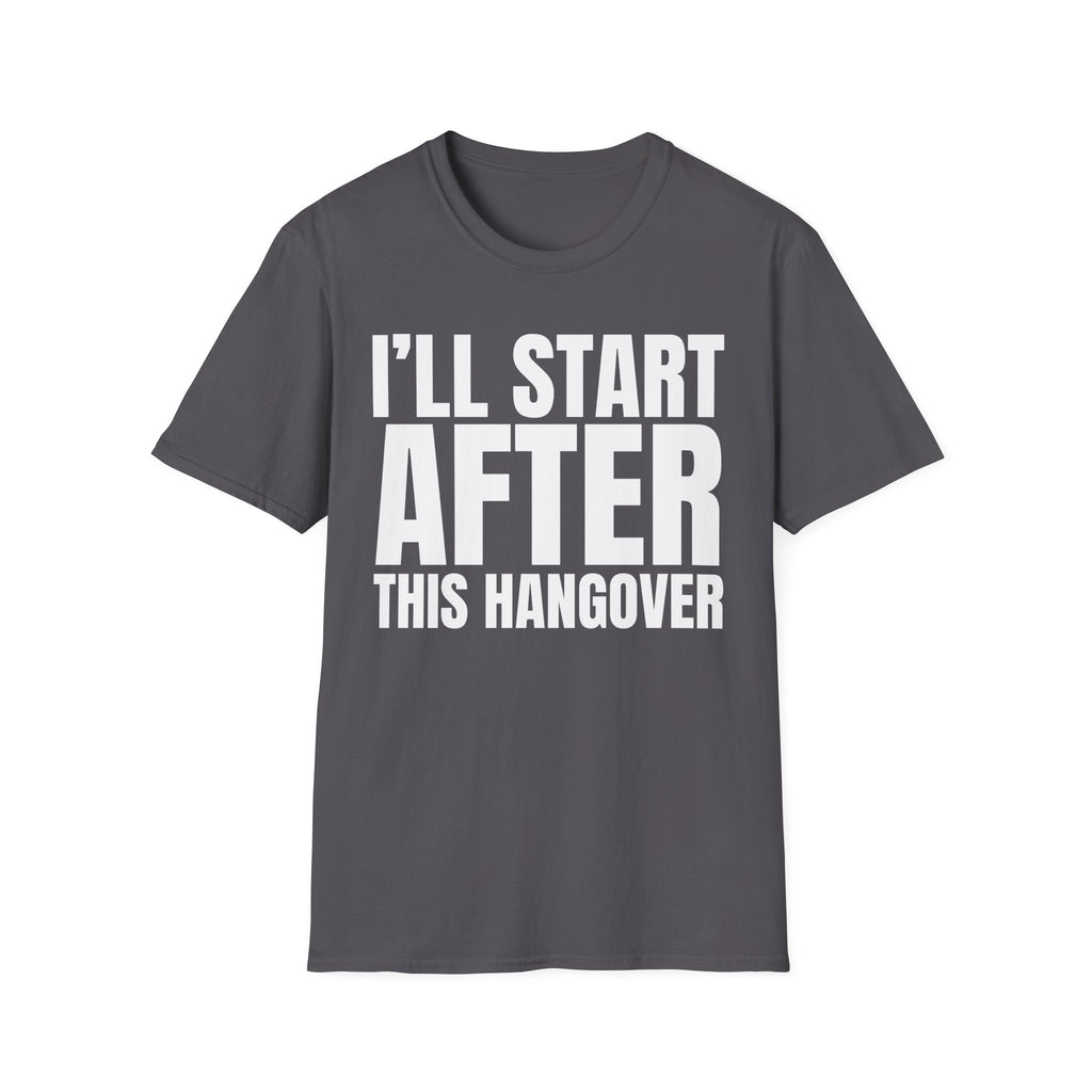 I'LL START AFTER THIS HANGOVER T-SHIRT