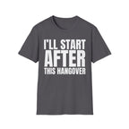 I'LL START AFTER THIS HANGOVER T-SHIRT