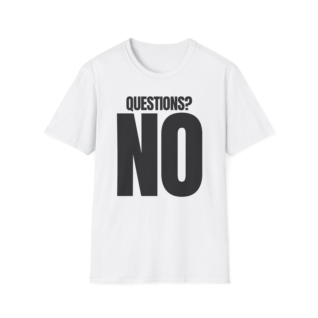 QUESTIONS? NO T-SHIRT